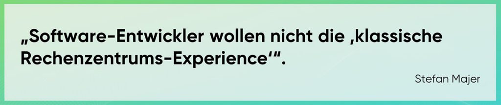 Software-Entwickler wollen nicht die klassische „Rechenzentrums-Experience“.