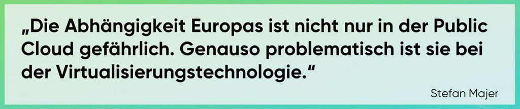 Die Abhängigkeit Europas ist nicht nur in der Public Cloud gefährlich. Genauso problematisch ist sie bei der Virtualisierungstechnologie.
