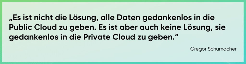 Es ist nicht die Lösung, alle Daten in die Public Cloud zu geben.