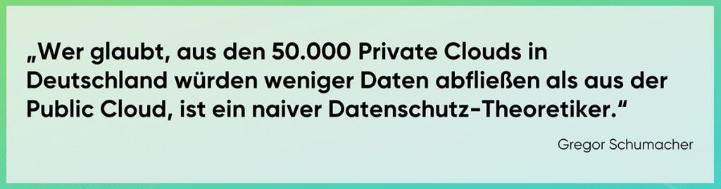 Wer glaubt es gäbe keinen Datenabfluss aus den Private Cloud ist naiv.