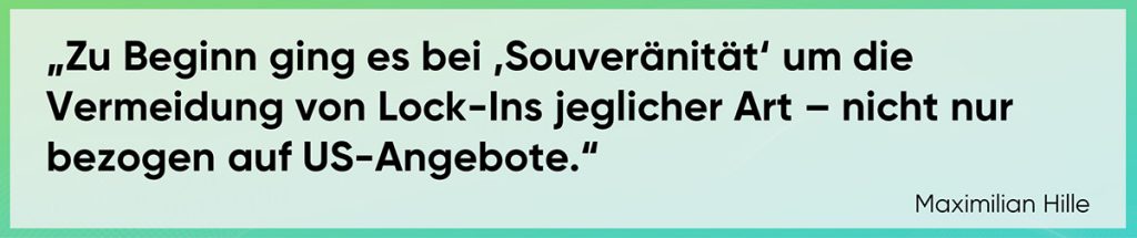 Zu Beginn ging es bei ‚Souveränität‘ um die Vermeidung von Lock-Ins jeglicher Art – nicht nur bezogen auf US-Angebote.
