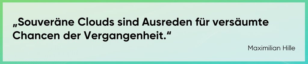 Souveräne Clouds sind Ausreden für versäumte Chancen der Vergangenheit.
