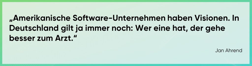 Amerikanische Software-Unternehmen haben Visionen. In Deutschland gilt ja immer noch: Wer eine hat, der gehe besser zum Arzt