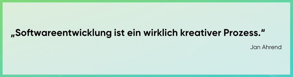 Softwareentwicklung ist ein wirklich kreativer Prozess.