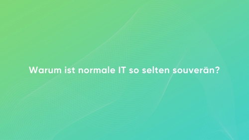 Warum_ist_normale_IT_so_selten_souveraen_Slide01